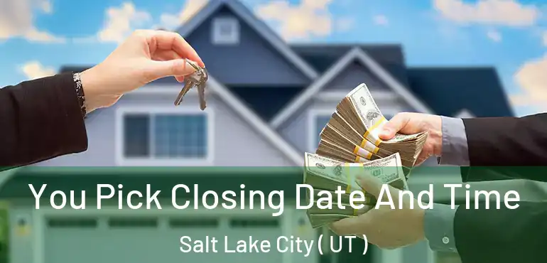  You Pick Closing Date And Time Salt Lake City ( UT )